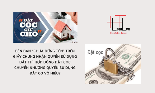 [HỎI - ĐÁP] BÊN BÁN CHƯA ĐỨNG TÊN TRÊN GIẤY CHỨNG NHẬN QUYỀN SỬ DỤNG ĐẤT THÌ HỢP ĐỒNG ĐẶT CỌC CHUYỂN NHƯỢNG QUYỀN SỬ DỤNG ĐẤT CÓ VÔ HIỆU? (CÔNG TY LUẬT UY TÍN TẠI TP HỒ CHÍ MINH, VIỆT NAM)